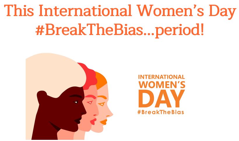 This International Women’s Day #BreakTheBias…period!